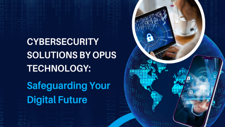 Cybersecurity Solutions by Opus Technology: Safeguarding Your Digital Future